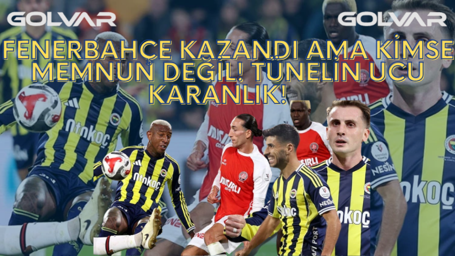 Fenerbahçe Kazandı Ama KİMSE MEMNUN DEĞİL! Tünelin Ucu KARANLIK!   